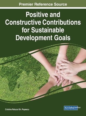 Positive and Constructive Contributions for Sustainable Development Goals - Popescu, Cristina Raluca Gh (Editor)