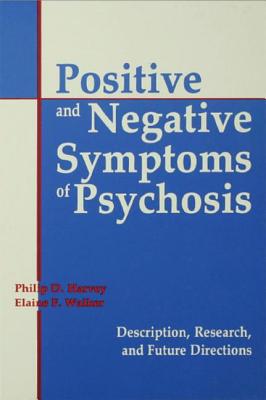 Positive and Negative Symptoms in Psychosis: Description, Research, and Future Directions - Harvey, Philip D (Editor), and Walker, Elaine (Editor)