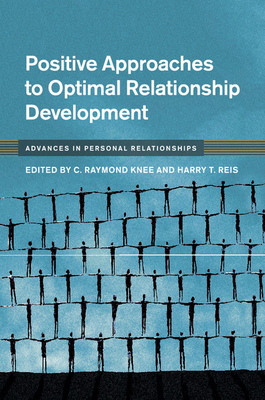Positive Approaches to Optimal Relationship Development - Knee, C. Raymond (Editor), and Reis, Harry T. (Editor)