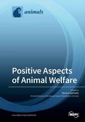 Positive Aspects of Animal Welfare - Mattiello, Silvana (Guest editor)