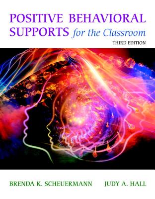 Positive Behavioral Supports for the Classroom, Enhanced Pearson Etext with Loose-Leaf Version -- Access Card Package - Scheuermann, Brenda, and Hall, Judy