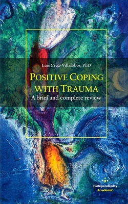 Positive Coping with Trauma: A brief and complete review - Cruz-Villalobos, Luis, PhD