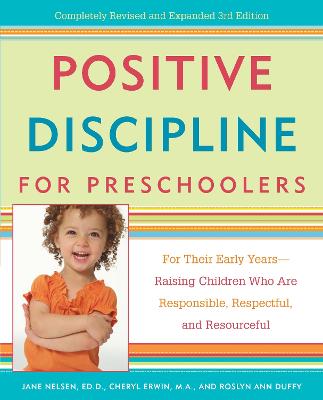 Positive Discipline for Preschoolers: For Their Early Years--Raising Children Who Are Responsible, Respectful, and Resourceful - Nelsen, Jane, Ed.D., M.F.C.C., and Erwin, Cheryl, and Duffy, Roslyn Ann