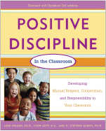 Positive Discipline in the Classroom, Revised 3rd Edition: Developing Mutual Respect, Cooperation, and Responsibility in Your Classroom