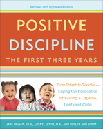 Positive Discipline: The First Three Years: From Infant to Toddler--Laying the Foundation for Raising a Capable, Confident