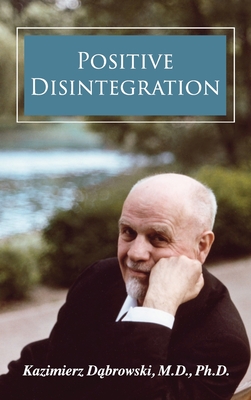 Positive Disintegration - Dabrowski, Kazimierz, and Tillier, M Sc William (Foreword by)