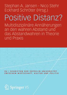 Positive Distanz?: Multidisziplinre Annherungen an Den Wahren Abstand Und Das Abstandwahren in Theorie Und PRAXIS - Jansen, Stephan A (Editor), and Stehr, Nico, Professor (Editor), and Schrter, Eckhard (Editor)