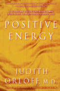 Positive Energy: 10 Extraordinary Prescriptions for Transforming Fatigue, Stress and Fear Into Vibrance, Strength, and Love