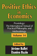 Positive Ethics in Economics: Volume 14, Praxiology: The International Annual of Practical Philosophy and Methodology