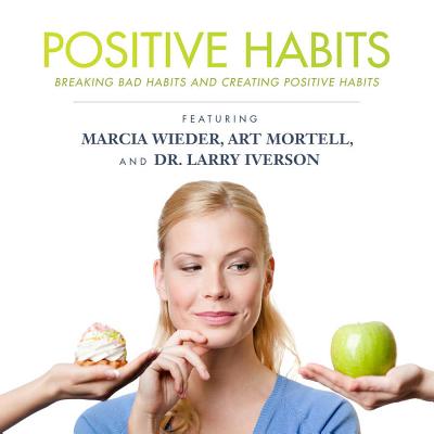 Positive Habits: Breaking Bad Habits and Creating Positive Habits - Made for Success, and Wieder, Marcia (Read by), and Mortell, Art (Read by)