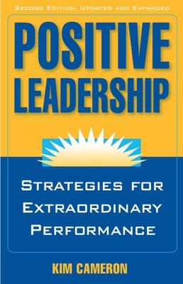 Positive Leadership: Strategies for Extraordinary Performance - Cameron, Kim S
