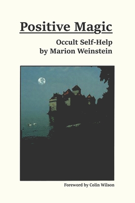 Positive Magic: Occult Self-Help - Weinstein, Marion