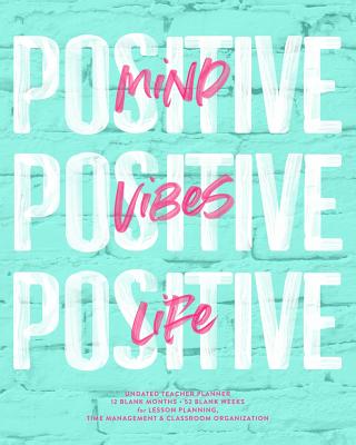 Positive Mind, Positive Vibes, Positive Life Undated Teacher Planner: Turquoise Mint & Pink Modern Agenda Lesson Planning Calendar Book - Planners, Splendid Teacher