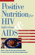 Positive Nutrition for HIV Infection and AIDS: A Medically Sound Take-Charge Plan to Maintain Weight and Improve Your Quality of Life