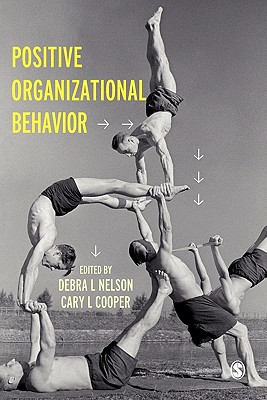 Positive Organizational Behavior - Nelson, Debra (Editor), and Cooper, Cary L (Editor)