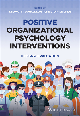 Positive Organizational Psychology Interventions: Design and Evaluation - Donaldson, Stewart I. (Editor), and Chen, Christopher (Editor)