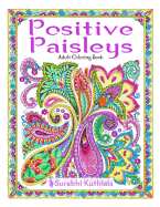Positive Paisleys: 44 Beautiful Paisley Designs: Flower Patterns, Heena Patterns, Beautiful Borders and Full Page Patterns, Embroidery Designs, Motivational Quotes, Bookmarks, Peacock, Stamps, Letter Head, DIY Pattern