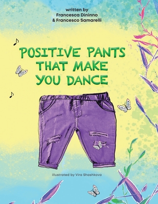 Positive Pants That Make You Dance: A story about two friends who learn how to share. - Samarelli, Francesco, and Dininno, Francesca