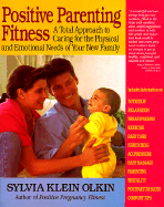 Positive Parenting Fitness: A Total Approach to Caring for the Physical and Emotional Needs of Your New Family
