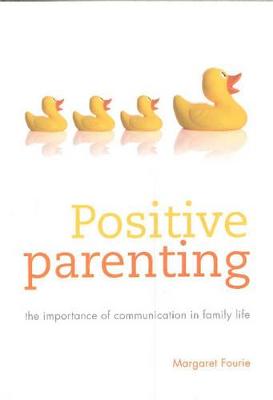 Positive parenting: The importance of communication in family life - Fourie, Margaret