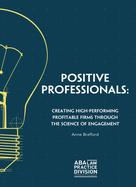 Positive Professionals: Creating High-Performing Profitable Firms Through the Science of Engagement