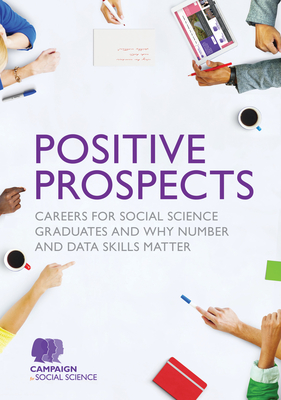 Positive Prospects: Careers for social science graduates and why number and data skills matter - Campaign for Social Science