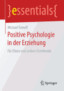 Positive Psychologie in Der Erziehung: Fr Eltern Und Andere Erziehende