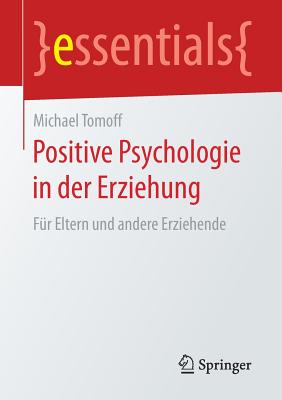 Positive Psychologie in Der Erziehung: Fur Eltern Und Andere Erziehende - Tomoff, Michael