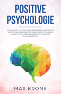 Positive Psychologie: Psychologie im Alltag lernen & Blockaden lsen ngste verstehen & berwinden Die Menschen entschlsseln & Manipulation erkennen Einfache Psychologie fr Anfnger Buch