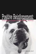 Positive Reinforcement: Training Dogs in the Real World
