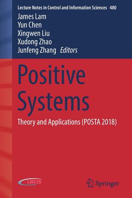 Positive Systems: Theory and Applications (POSTA 2018) - Lam, James (Editor), and Chen, Yun (Editor), and Liu, Xingwen (Editor)