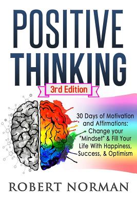 Positive Thinking: 30 Days of Motivation and Affirmations to Change Your Mindset & Fill Your Life with Happiness, Success & Optimism! - Norman, Robert