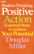 Positive Thinking, Positive Action: Essential Steps to Achieve Your Potential
