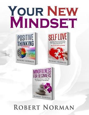 Positive Thinking, Self Love, Mindfulness for Beginners: 3 Books in 1! Learn to Stay in the Moment, 30 Days of Positive Thoughts, 30 Days of Self Love - Norman, Robert, and Dubeau, Adam, and Self Development, Mastermind