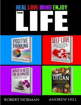 Positive Thinking, Self Love, Mindfulness, Vegan: 4 Books in 1! The Total Life Makeover Combo! 30 Days Veganism, Stay in the Moment, 30 Days of Positive Thought, 30 Days of Self Love - Norman, Robert, and Hill, Andrew