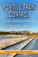 Positive Train Control: Issues & Economics for Improved Rail Safety