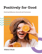 Positively for Good: Mastering Selflessness, Generosity and Vicariousness