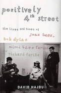 Positively Fourth Street: The Lives and Times of Joan Baez, Bob Dylan, Mimi B - Hajdu, David