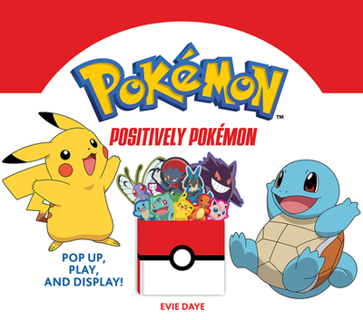 Positively Pokmon: Pop Up, Play, and Display! - Daye, Evie