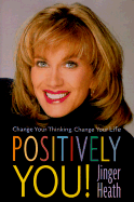 Positively You!: Change Your Thinking, Change Your Life