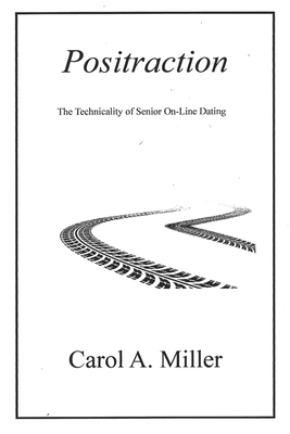 Positraction: The Technicality of Senior On-Line Dating - Miller, Carol A