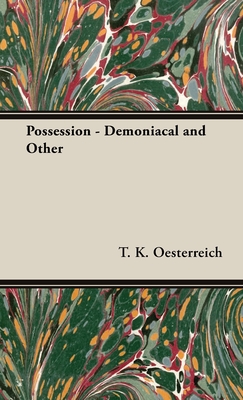 Possession - Demoniacal and Other - Oesterreich, T K
