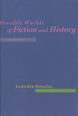 Possible Worlds of Fiction and History: The Postmodern Stage - Dolezel, Lubomr