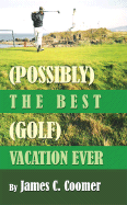 Possibly the Best Golf Vacation Ever