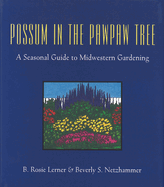 Possum in the Pawpaw Tree a Seasonal Guide to Midwestern Gardening