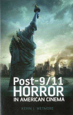 Post-9/11 Horror in American Cinema - Wetmore Jr, Kevin J