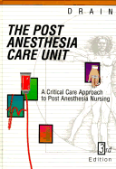 Post Anesthesia Care Unit: A Critical Care Approach to Post Anesthesia Nursing - Drain, Cecil B