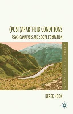 (Post)apartheid Conditions: Psychoanalysis and Social Formation - Hook, D.