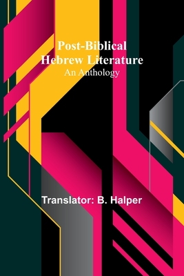 Post-Biblical Hebrew Literature: An Anthology - Halper, B (Translated by)