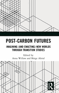 Post-Carbon Futures: Imagining (and Enacting) New Worlds Through Transition Studies
